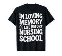 in Loving Memory of Life Before Nursing School - T-Shirt