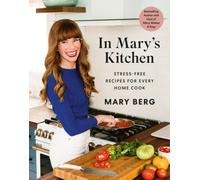 In Mary's Kitchen: Stress-Free Recipes for Every Home Cook by Berg, Mary NEUF