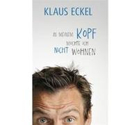 In meinem Kopf mo¨chte ich nicht wohnen | Klaus Eckel Klaus EckelKlaus Eckel (Auteur)
