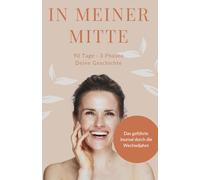 In meiner Mitte - Das geführte Wechseljahre Journal: 90 Tage Tagebuch für Frauen in Perimenopause und Menopause | Mit Symptom-Tracker, Tagesimpulsen & ... & Achtsamkeit für die Lebensmitte