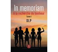 In memoriam: À la recherche du bonheur Tome I
