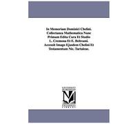 In Memoriam Dominici Chelini. Collectanea Mathematica Nunc Primum Edita Cura Et Studio L. Cremona Et E. Beltrami. Accessit Imago Ejusdem Chelini Et Testamentum Nic. Tartaleae.