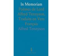 In Memoriam: Poèmes de Lord Alfred Tennyson, Traduits en Vers Français