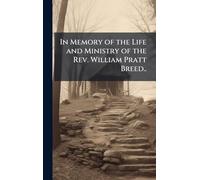 In Memory of the Life and Ministry of the Rev. William Pratt Breed..