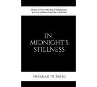 In Midnight's Stillness: Verses Woven With Love, Introspection, And The Unfiltered Depths Of Emotion