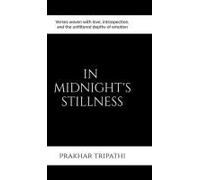 In Midnight's Stillness: Verses Woven With Love, Introspection, And The Unfiltered Depths Of Emotion