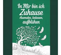 In Mir bin ich Zuhause - Ausmalen, loslassen, aufblühen: Entspannen, Träumen, Abschalten in 65 Mandalas