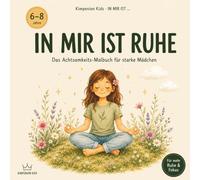 IN MIR IST RUHE - Das Achtsamkeits-Malbuch für starke Mädchen: Ausmalen, Atmen und innere Stärke entdecken - Für Mädchen von 6-8 Jahren
