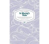 In Mischief's Wake: In the Joy of the Actors Lies the Sense of Any Action. That is the Explanation, That the Excuse. (H.W. Tilman - The Collected Edition) - [Version Originale] Inconnu (Auteur)