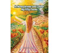 In Monochrome and Colour: My Fifty Poems