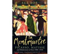 In Montmartre – Picasso, Matisse et le modernisme à Paris, 1900–1910 – Penguin Books