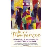 In Montparnasse: The Emergence of Surrealism in Paris, from Duchamp to Dali