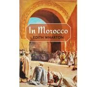 In Morocco: The 1920 Edith Wharton Travel Memoir