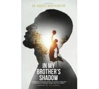 In My Brother's Shadow: A Gripping Story Of A Bond Between Two Brothers, Invigorated By A Passion For Basketball, Wedged Apart By Tragedy