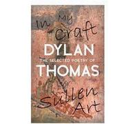 In My Craft or Sullen Art The Selected Poetry of Dylan Thomas Including the Essay How to be a Poet - Dylan Thomas - Read Books - Livre en Anglais Dylan ThomasDylan Thomas (Auteur)