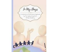 In My Days: A Collection of Life Stories Captured by The Legacy Project at Phillips Academy