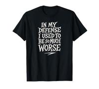 In My Defense I Used To Be Much Worse T-Shirt