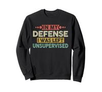 in My Defense I Was Left Unsupervised | Funny Retro Vintage Sweatshirt