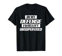 in My Defense I Was Left Unsupervised Shirt Funny Adult Kids T-Shirt