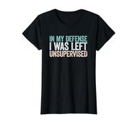 in My Defense I Was Left Unsupervised T-Shirt Graphique avec Valeur