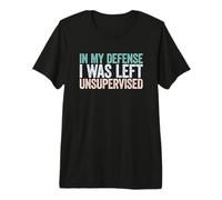 in My Defense I Was Left Unsupervised T-Shirt Haut de Gamme