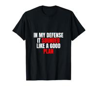 in My Defense, It Sounded Like a Good Plan - Citation Sarcastique T-Shirt