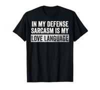 In My Defense Sarcasm Is My Love Language - Funny Sarcastic T-Shirt