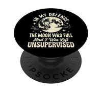 in My Defense The Moon Was Full and I Was Left Unsupervised PopSockets PopGrip Adhésif