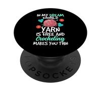 in My Dream World Yarn is Free and Crocheting Makes You Thin PopSockets PopGrip Adhésif