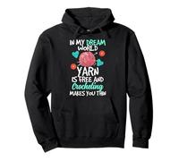in My Dream World Yarn is Free and Crocheting Makes You Thin Sweat à Capuche