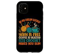 In My Dream World Yarn Is Free Coffee Crochet Coque pour iPhone 11