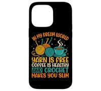 In My Dream World Yarn Is Free Coffee Crochet Coque pour iPhone 14 Pro Max