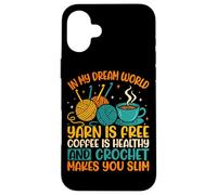 In My Dream World Yarn Is Free Coffee Crochet Coque pour iPhone 16 Plus