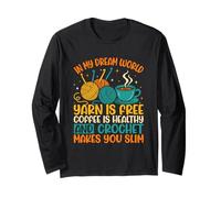 In My Dream World Yarn Is Free Coffee Crochet Manche Longue