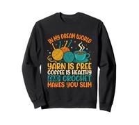 In My Dream World Yarn Is Free Coffee Crochet Sweatshirt