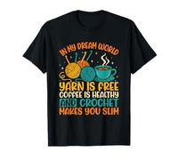 In My Dream World Yarn Is Free Coffee Crochet T-Shirt