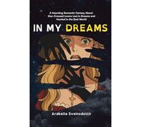 In My Dreams: A Haunting Romantic Fantasy About Star-Crossed Lovers Lost in Dreams and Hunted in the Real World
