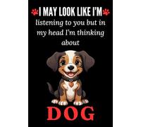 In My Head I’m Thinking About Dog - Funny Dog Notebook for Notes, Writing, Journaling, Halloween, Thanksgiving, Christmas, Birthday: Humorous ... Note-Taking, Journaling, and Writing Tasks