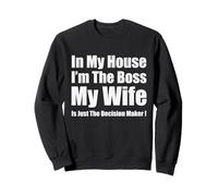 in My House I'm The Boss Ma Femme est Juste Le décideur Sweatshirt