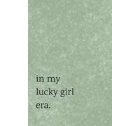 In My Lucky Girl Era Journal: Hardcover Bullet Notebook with Daily Lucky Girl Affirmations for Positivity, Manifestation and Abundance.