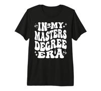 in My Master’s Degree Era Grad Student Life Pride T-Shirt Haut de Gamme