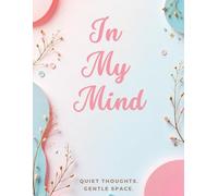 In My Mind: A Soft and Serene Journal for Thoughts, Feelings & Dreams