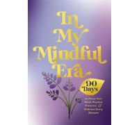 In My Mindful Era 90 Days to Focus Your Mind, Practice Presence, and Embrace Every Moment - Harper Celebrate - Harper Celebrate - ebook (ePub) - Livre