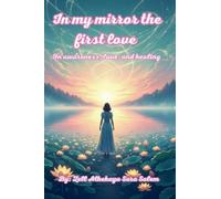 In my mirror, the first love / On awareness, love, and healing