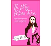In My Mom Era: Navigating through mom-hood without losing yourself along the way.