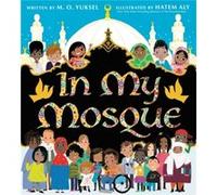 In My Mosque by Yuksel & M. O. Yuksel M. O. (Auteur)