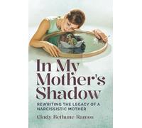 In My Mother's Shadow: Rewriting the Legacy of a Narcissistic Mother
