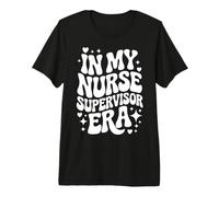 in My Nurse Supervisor Era, Infirmière chargée, Responsable des Soins Infirmiers T-Shirt Haut de Gamme