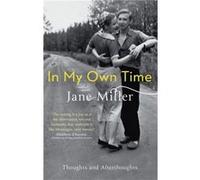 In My Own Time Jane Miller, (Auteur)