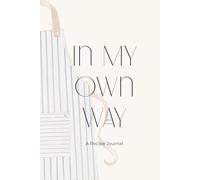 In My Own Way: A Recipe Journal